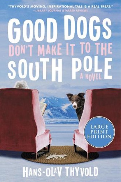 Good Dogs Don't Make It to the South Pole, Hans-Olav Thyvold - Paperback - 9780063090712