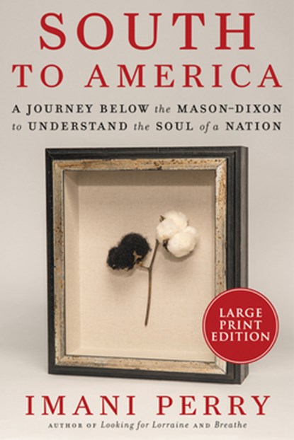 South to America: A Journey Below the Mason-Dixon to Understand the Soul of a Nation, Imani Perry - Paperback - 9780063090767