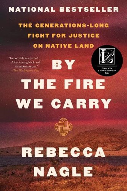 By the Fire We Carry: The Generations-Long Fight for Justice on Native Land, Rebecca Nagle - Paperback - 9780063112056