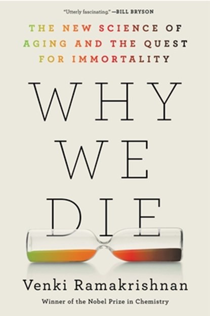 Why We Die: The New Science of Aging and the Quest for Immortality, Venki Ramakrishnan - Paperback - 9780063113282
