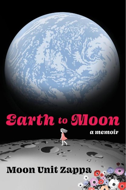 Earth to Moon, Moon Unit Zappa - Gebonden - 9780063113343