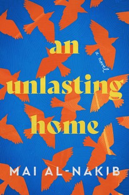 An Unlasting Home, Mai Al-Nakib - Ebook - 9780063135116