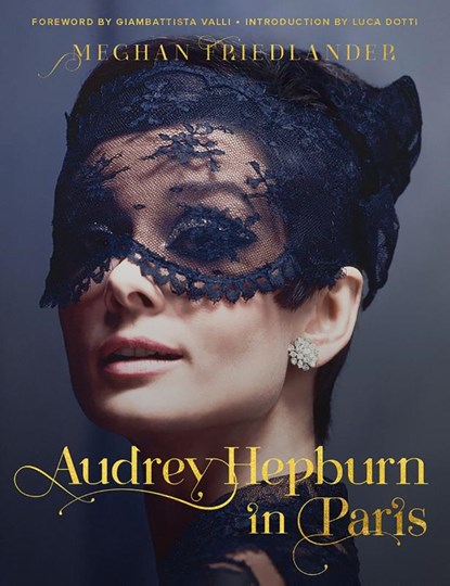 Audrey Hepburn in Paris, Meghan Friedlander ; Luca Dotti - Gebonden - 9780063135529