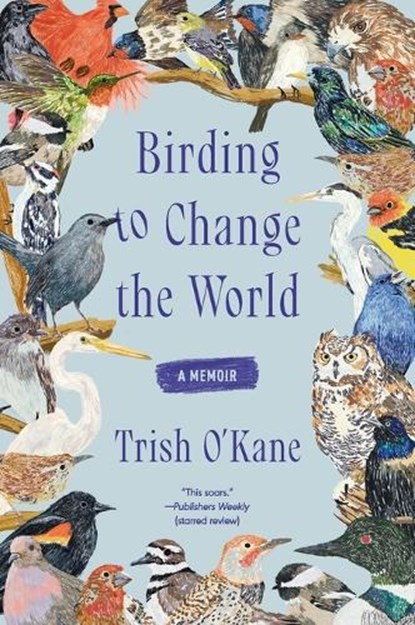 Birding to Change the World, Trish O'Kane - Paperback - 9780063223165
