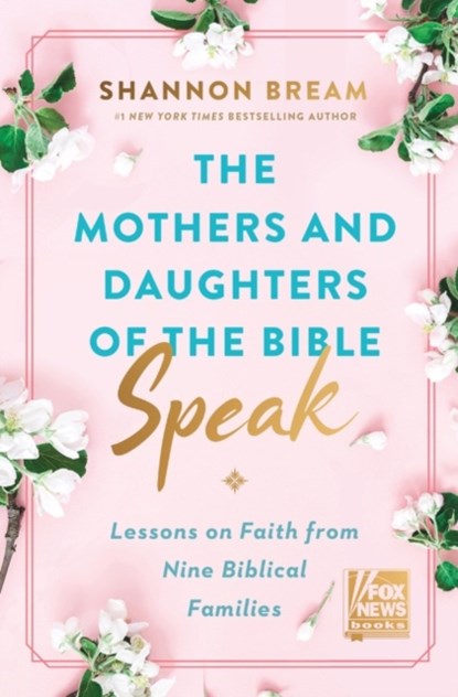The Mothers and Daughters of the Bible Speak, Shannon Bream - Gebonden - 9780063225886