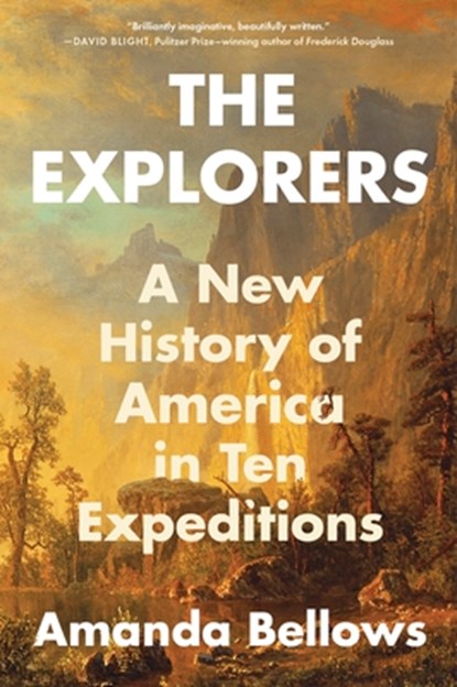 The Explorers: A New History of America in Ten Expeditions, Amanda Bellows - Paperback - 9780063227415