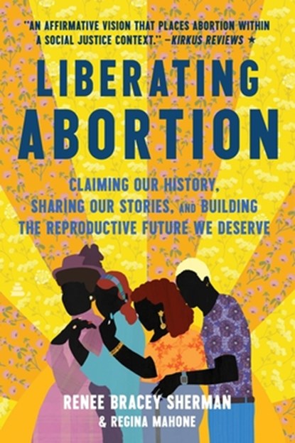 Liberating Abortion, Renee Bracey Sherman ; Regina Mahone - Paperback - 9780063228245