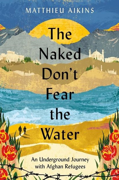 The Naked Don't Fear the Water, Matthieu Aikins - Paperback - 9780063237414