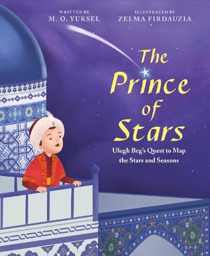 The Prince of Stars: Ulugh Beg's Quest to Map the Stars and Seasons, M. O. Yuksel - Gebonden - 9780063240155