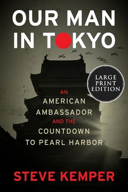 Our Man in Tokyo: An American Ambassador and the Countdown to Pearl Harbor, Steve Kemper - Paperback - 9780063268173