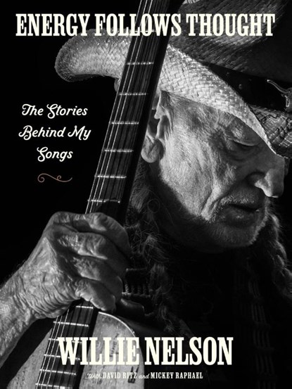 Energy Follows Thought, Willie Nelson ; David Ritz ; Mickey Raphael - Gebonden Gebonden - 9780063272200
