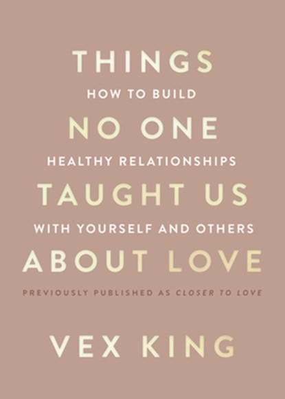 Things No One Taught Us about Love: How to Build Healthy Relationships with Yourself and Others, Vex King - Paperback - 9780063278172