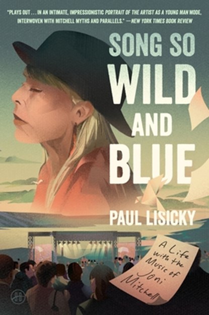Song So Wild and Blue: A Life with the Music of Joni Mitchell, Paul Lisicky - Paperback - 9780063280380