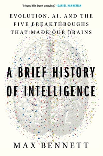 A Brief History of Intelligence: Evolution, Ai, and the Five Breakthroughs That Made Our Brains, Max S. Bennett - Paperback - 9780063286351