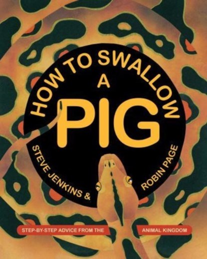 How to Swallow a Pig, Steve Jenkins ; Robin Page - Paperback - 9780063286689