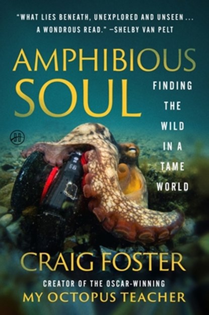 Amphibious Soul: Finding the Wild in a Tame World, Craig Foster - Paperback - 9780063289031