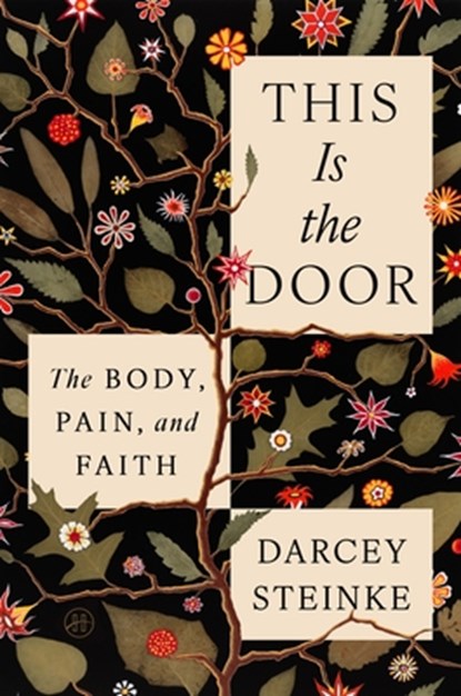 This Is the Door: The Body, Pain, and Faith, Darcey Steinke - Gebonden - 9780063289161