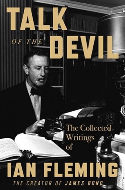 Talk of the Devil: The Collected Writings of Ian Fleming, Ian Fleming - Gebonden - 9780063299184