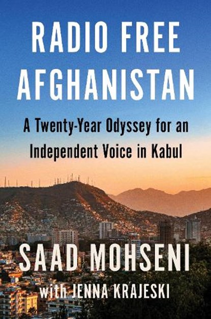 Mohseni, S: Radio Free Afghanistan, Saad Mohseni ; Jenna Krajeski - Gebonden - 9780063299801