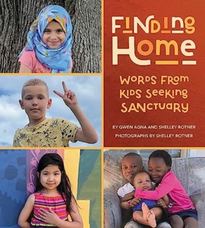 Finding Home: Words from Kids Seeking Sanctuary, Gwen Agna ; Shelley Rotner - Gebonden - 9780063304178