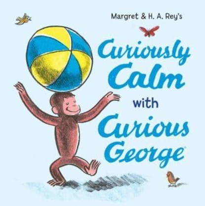 Curiously Calm with Curious George, H. A. Rey ; Margret Rey - Gebonden - 9780063311497