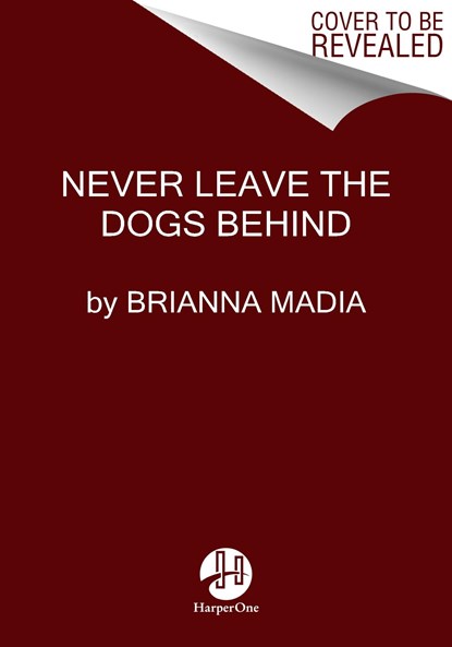 Never Leave the Dogs Behind, Brianna Madia - Gebonden - 9780063316096