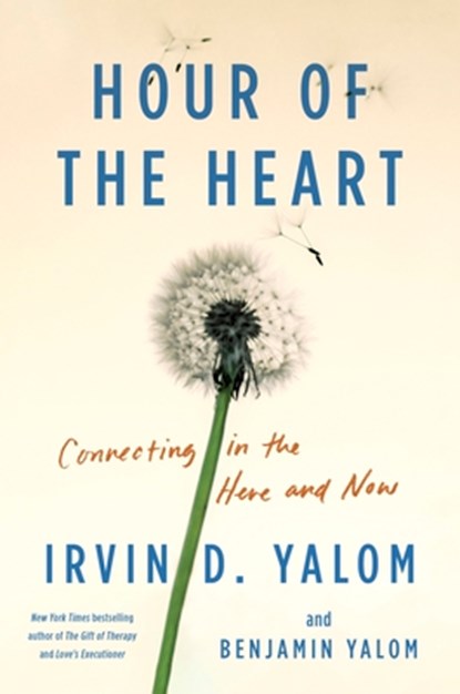 Hour of the Heart: Connecting in the Here and Now, Irvin D. Yalom - Paperback - 9780063321465