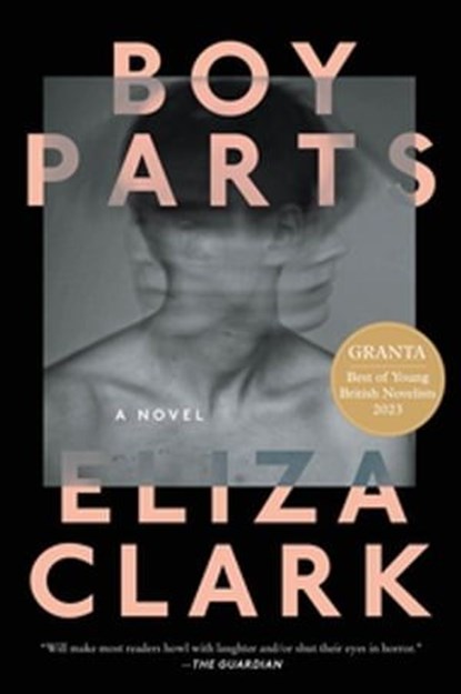 Boy Parts : A Novel, Eliza Clark - Ebook - 9780063328938