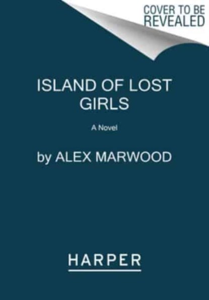 The Island of Lost Girls, Alex Marwood - Gebonden - 9780063329027