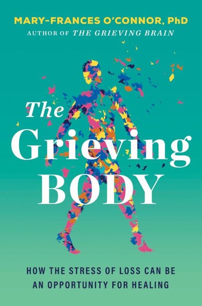 The Grieving Body, Mary-Frances O'Connor - Gebonden - 9780063338906