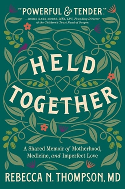 Held Together: A Shared Memoir of Motherhood, Medicine, and Imperfect Love, Rebecca N. Thompson - Gebonden - 9780063339019