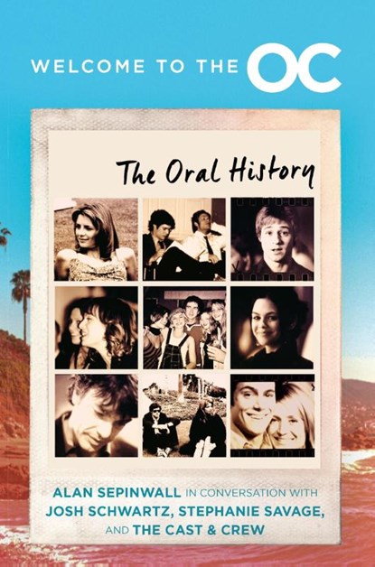 Welcome to the O.C., Josh Schwartz ; Stephanie Savage ; Alan Sepinwall - Gebonden - 9780063342798