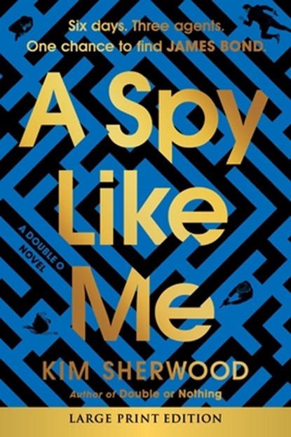 A Spy Like Me: Six Days. Three Agents. One Chance to Find James Bond., Kim Sherwood - Paperback - 9780063359802