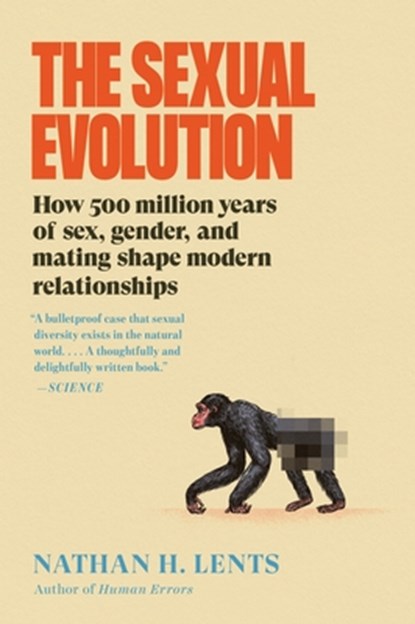 The Sexual Evolution: How 500 Million Years of Sex, Gender, and Mating Shape Modern Relationships, Nathan H. Lents - Paperback - 9780063375451