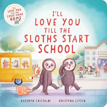 I’ll Love You Till the Sloths Start School, Kathryn Cristaldi - Gebonden - 9780063376618