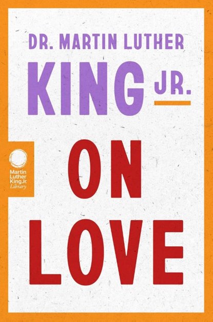 Dr. Martin Luther King Jr. on Love, Dr. Martin Luther King - Paperback - 9780063381865