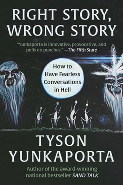 Right Story, Wrong Story: How to Have Fearless Conversations in Hell, Tyson Yunkaporta - Paperback - 9780063382343