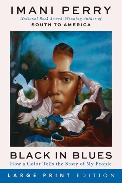 Black in Blues: How a Color Tells the Story of My People, Imani Perry - Paperback - 9780063386273