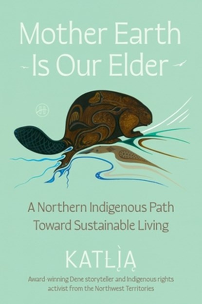 Mother Earth Is Our Elder, Katlia (Catherine) Lafferty - Gebonden - 9780063397224