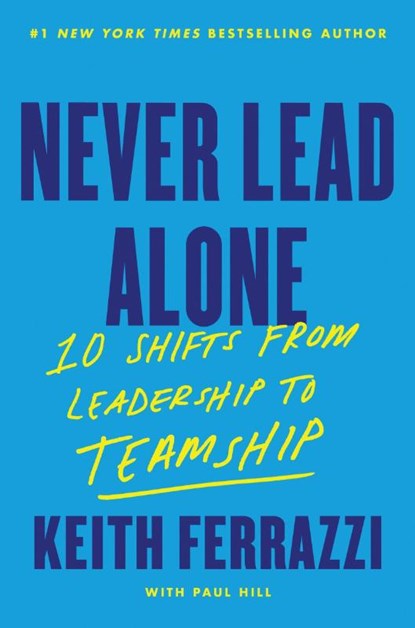 Never Lead Alone, Keith Ferrazzi - Gebonden - 9780063412576