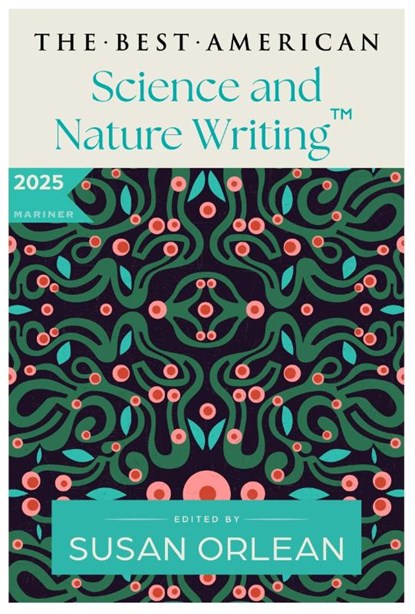 The Best American Science and Nature Writing 2025, Susan Orlean ; Jaime Green - Paperback - 9780063414211