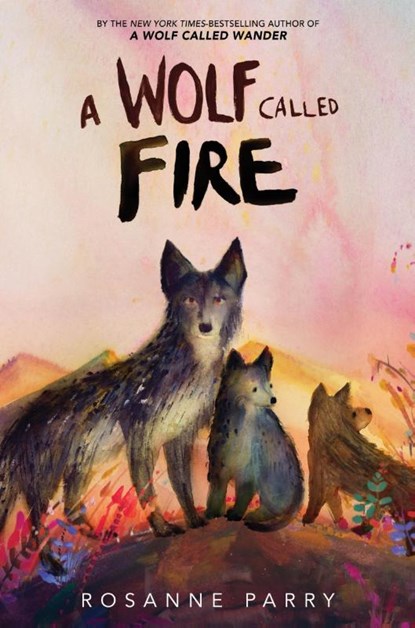 A Wolf Called Fire, Rosanne Parry - Gebonden - 9780063415133