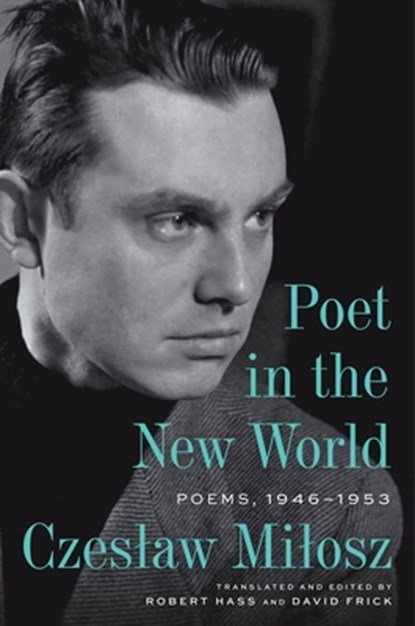 Poet in the New World: Poems, 1946-1953, Czeslaw Milosz - Gebonden - 9780063422995