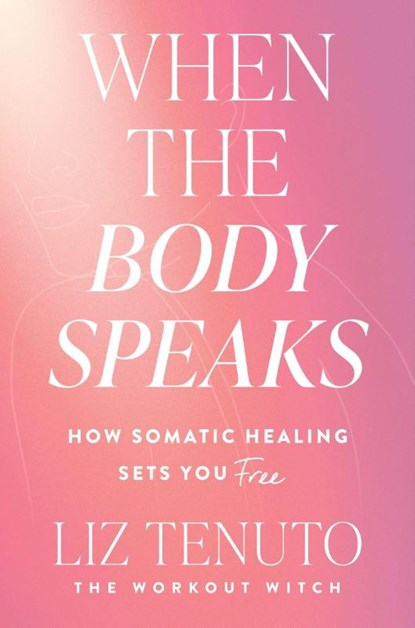 When the Body Speaks, Liz Tenuto - Gebonden - 9780063425255