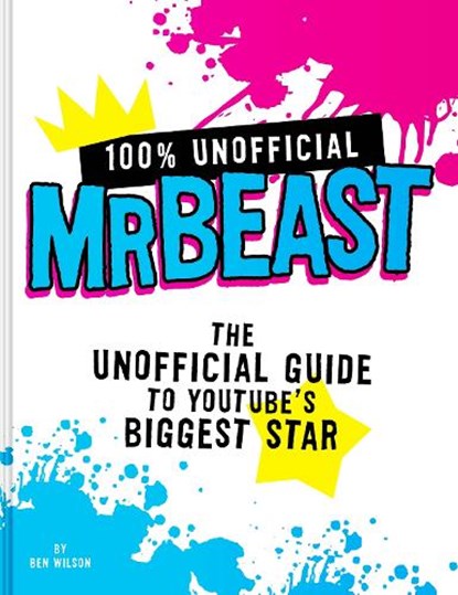 100% Unofficial Mrbeast: The Unofficial Guide to Youtube's Biggest Star, Ben Wilson - Gebonden - 9780063428201