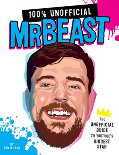 100% Unofficial Mrbeast: The Unofficial Guide to Youtube's Biggest Star, Ben Wilson - Gebonden - 9780063428201