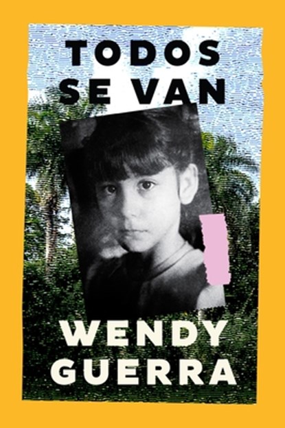 Everyone Leaves / Todos Se Van (Spanish Edition), Wendy Guerra - Paperback - 9780063428850