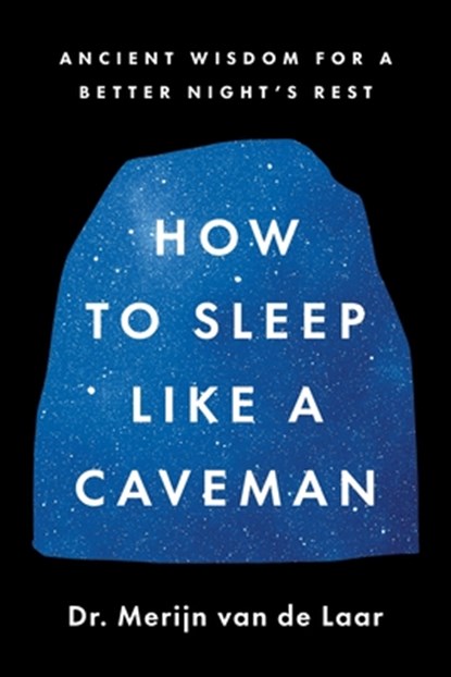 How to Sleep Like a Caveman, Merijn van de Laar - Gebonden - 9780063430174