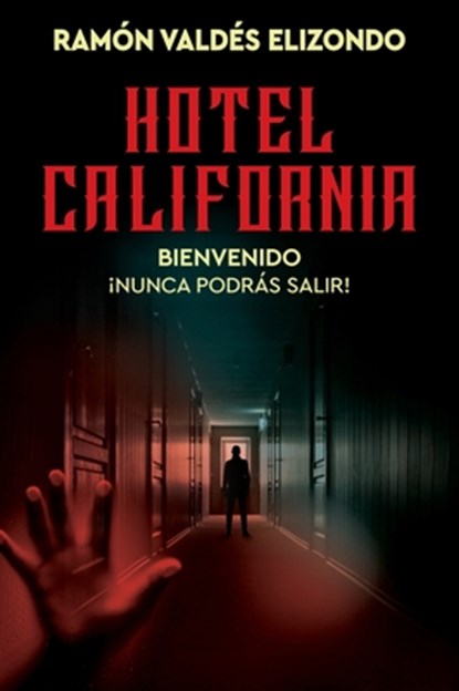 Hotel California / (Spanish Edition): Bienvenido, ¡Nunca Podrás Salir!, Ramón Valdés Elizondo - Paperback - 9780063442726