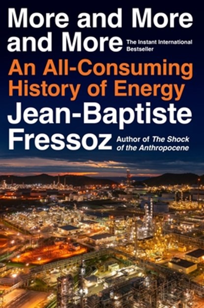 More and More and More: An All-Consuming History of Energy, Jean-Baptiste Fressoz - Gebonden - 9780063444935